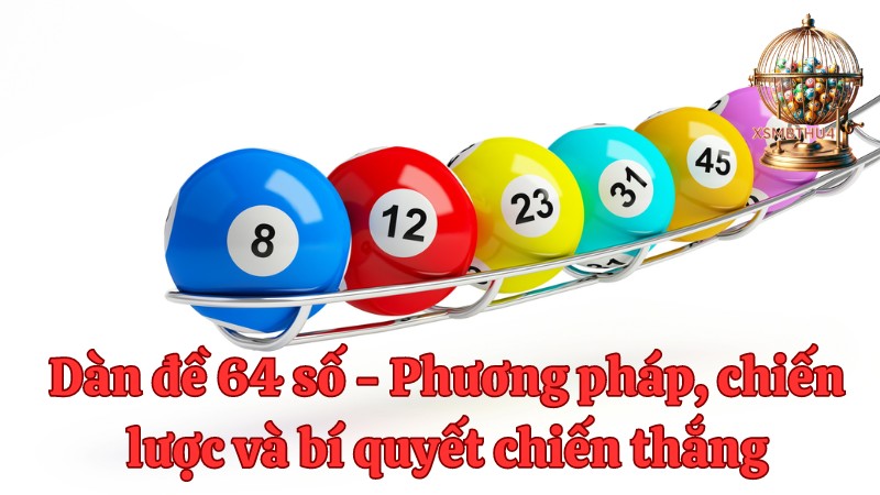 Dàn đề 64 số - Phương pháp, chiến lược và bí quyết chiến thắng